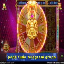 pode tudo telegram grupo